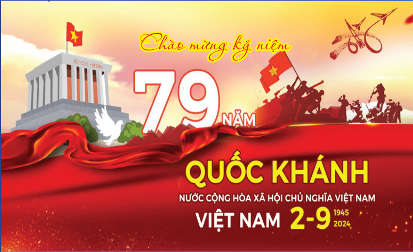 Chào mừng kỷ niệm 79 năm Quốc khánh nước CHXHCN Việt Nam (2/9/1945 – 2/9/2024)